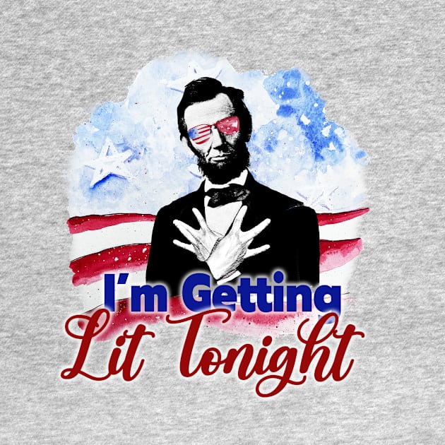 Patriotic I'm Getting Lit Tonight Abe Lincoln by digitaldoodlers